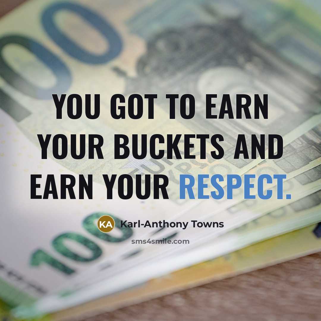 “You got to earn your buckets and earn your respect.…” quote by Karl-Anthony Towns