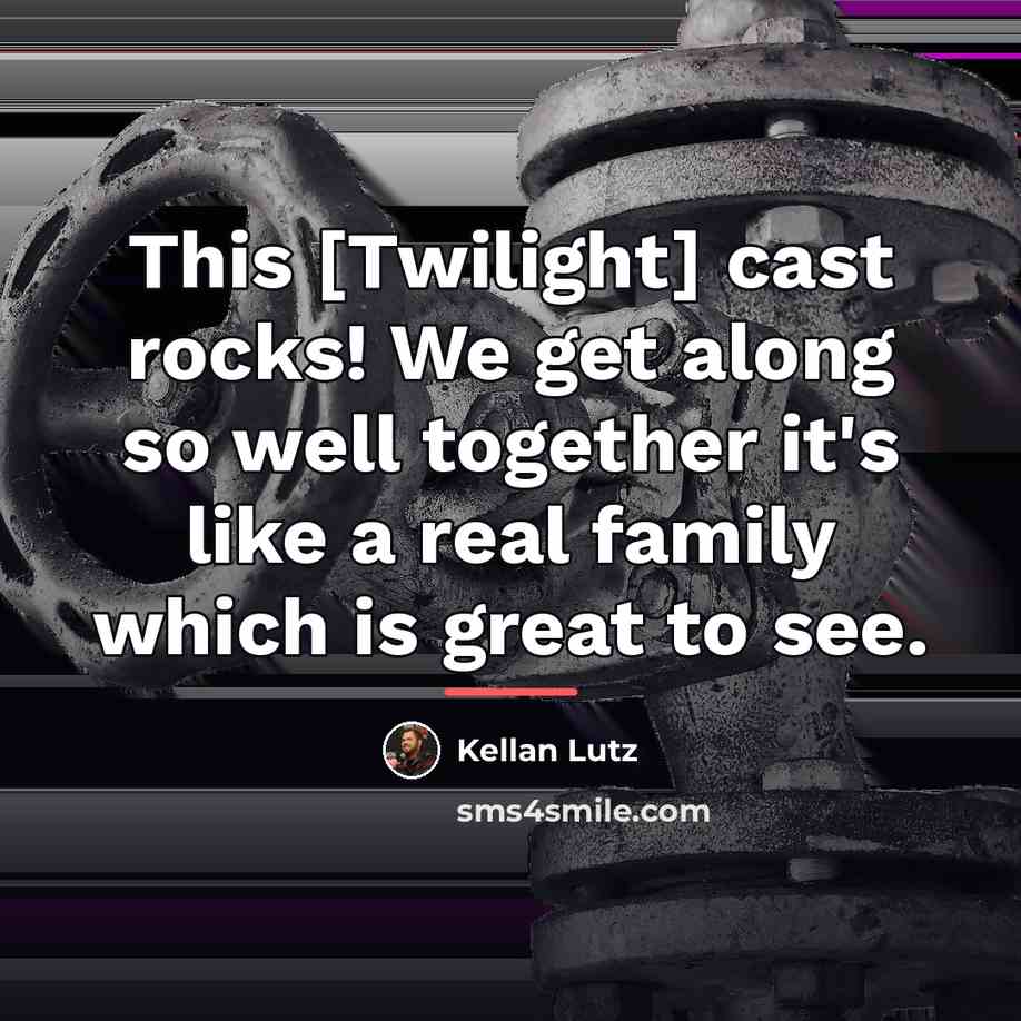 “This [Twilight] cast rocks! We get along so well together…” quote by Kellan Lutz