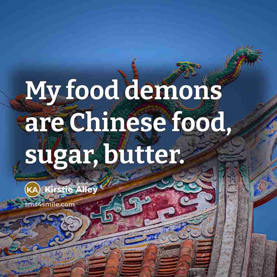 “My food demons are Chinese food, sugar, butter.…” quote by Kirstie Alley