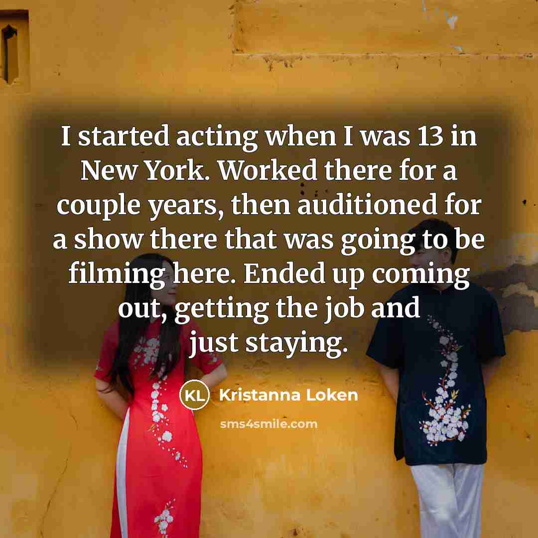 “I started acting when I was 13 in New York.…” quote by Kristanna Loken