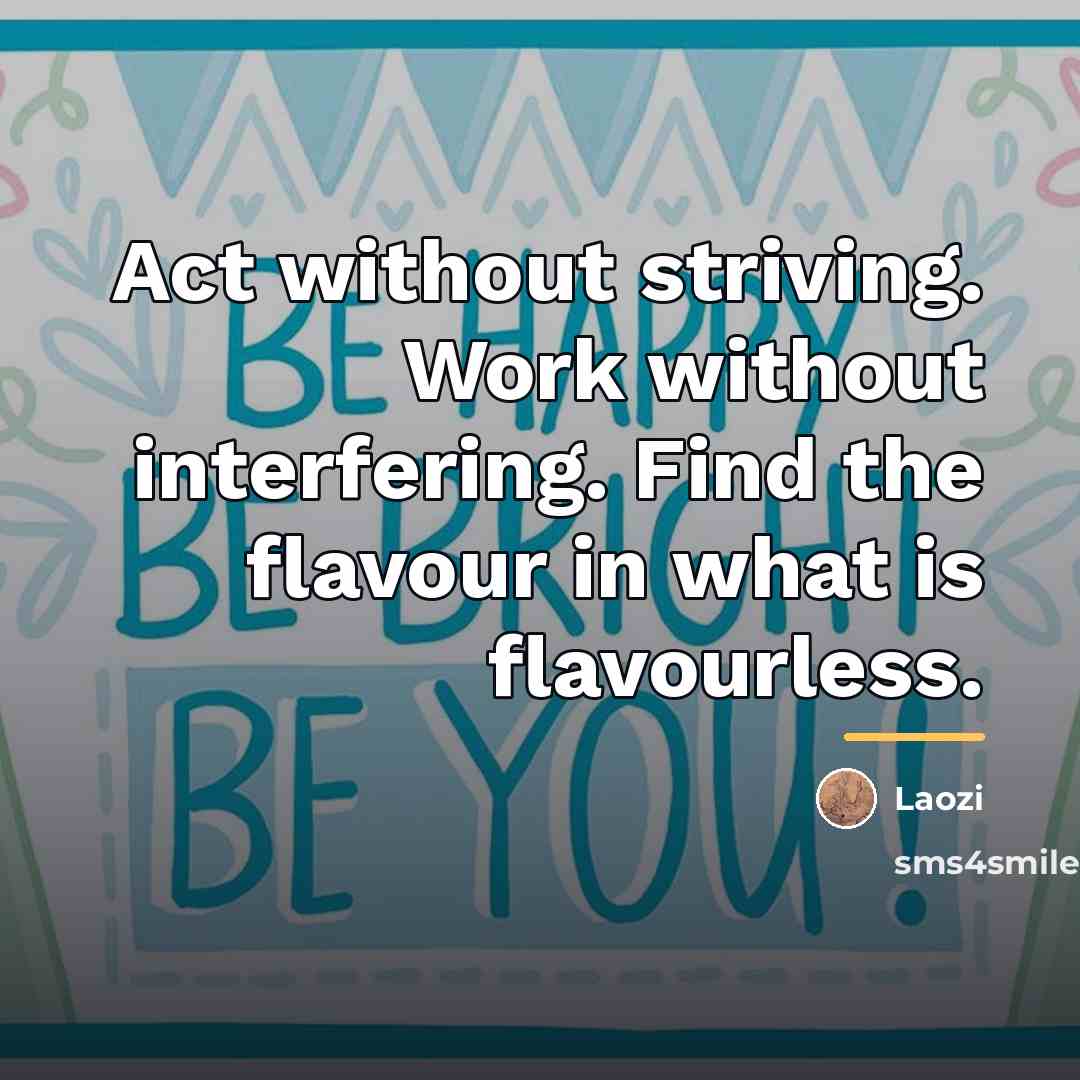 “Act without striving. Work without interfering. Find the flavour in…” quote by Laozi