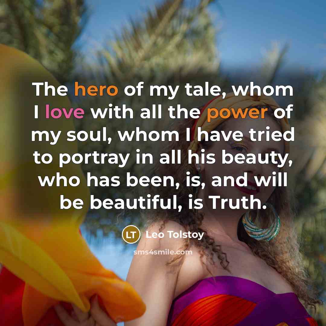 “The hero of my tale, whom I love with all…” quote by Leo Tolstoy