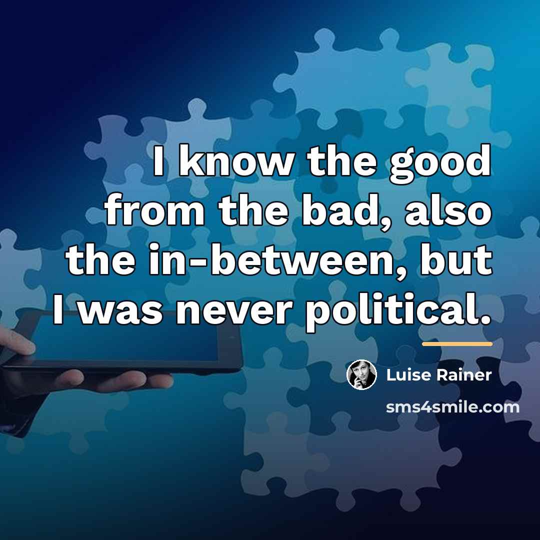 “I know the good from the bad, also the in-between,…” quote by Luise Rainer