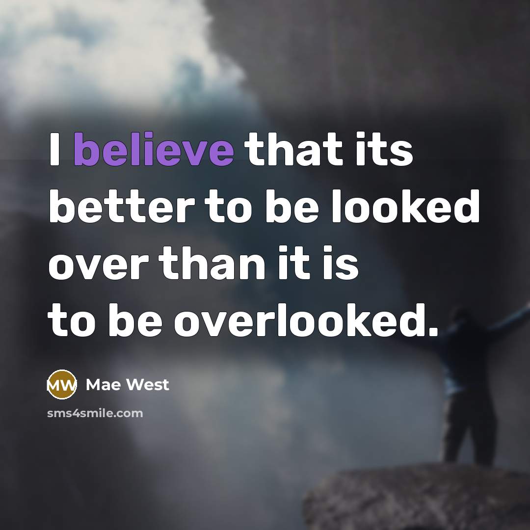 “I believe that its better to be looked over than…” quote by Mae West