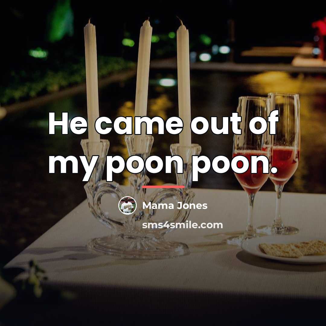 “He came out of my poon poon.…” quote by Mama Jones