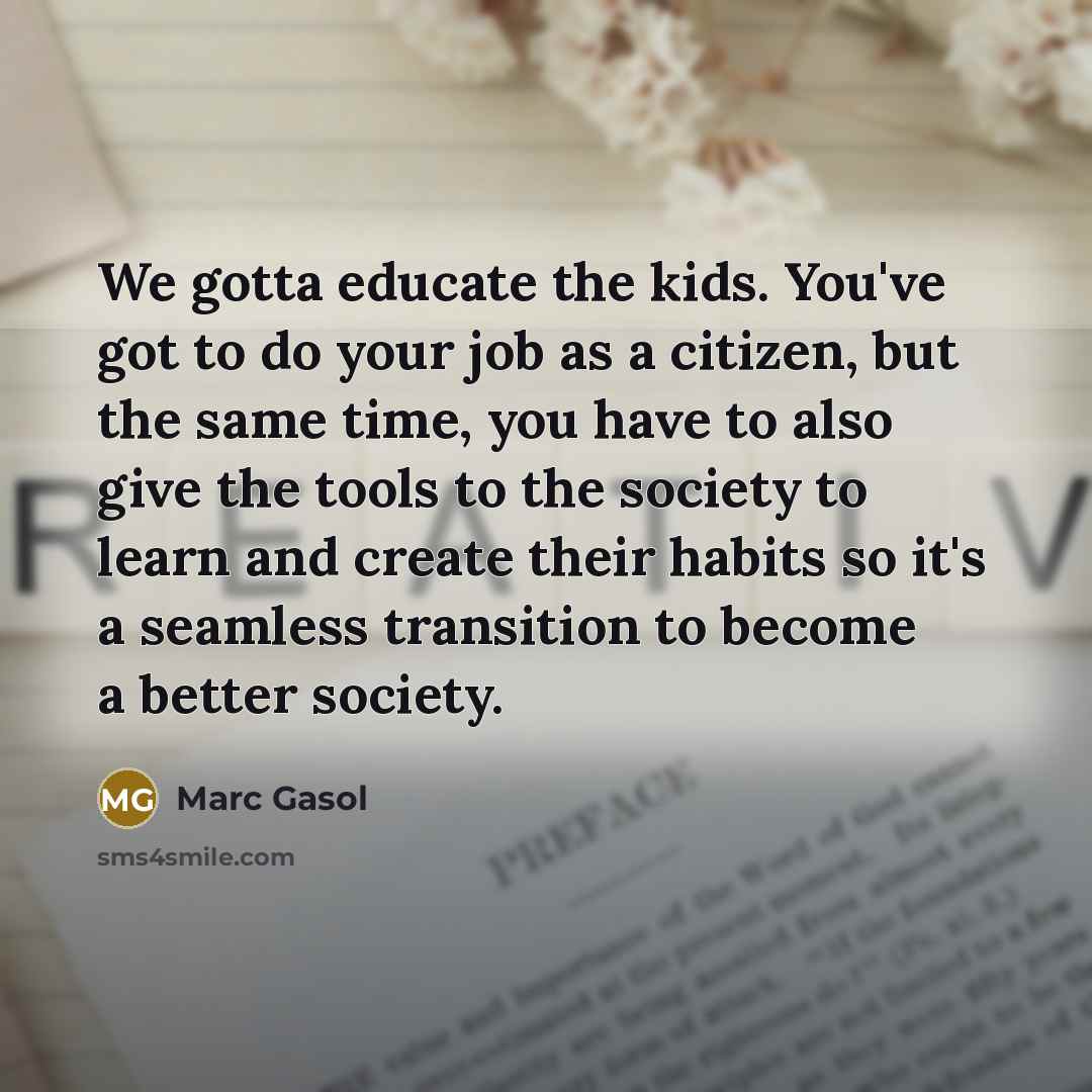 “We gotta educate the kids. You've got to do your…” quote by Marc Gasol