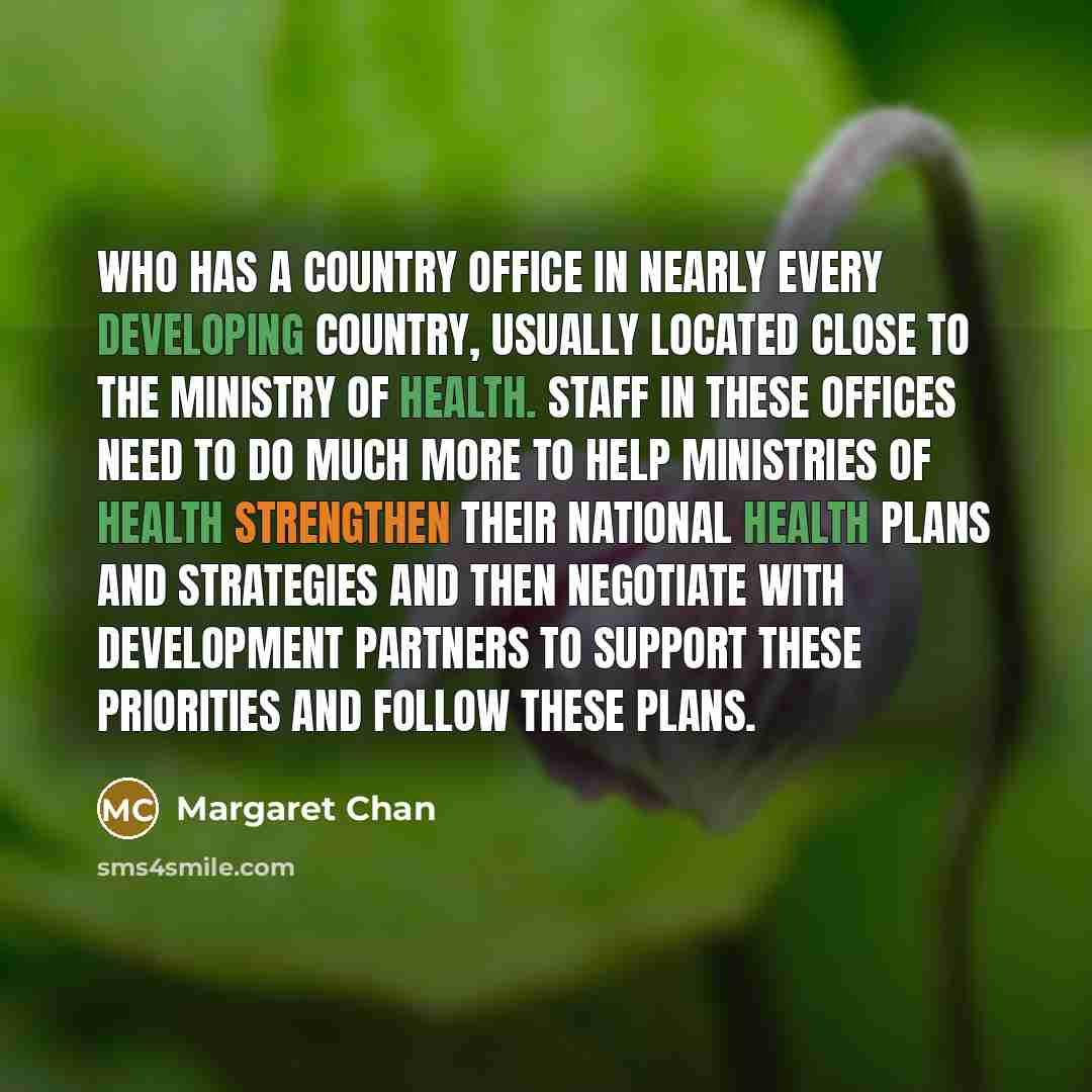 “WHO has a country office in nearly every developing country,…” quote by Margaret Chan