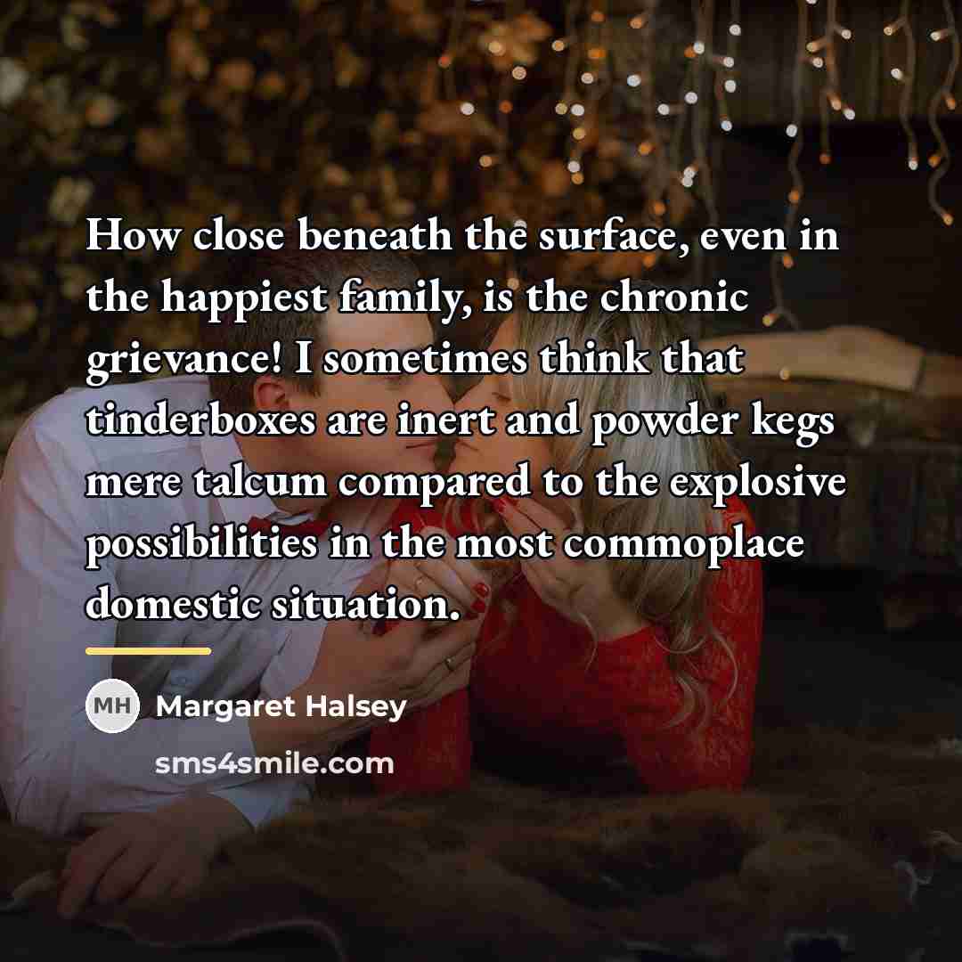 “How close beneath the surface, even in the happiest family,…” quote by Margaret Halsey