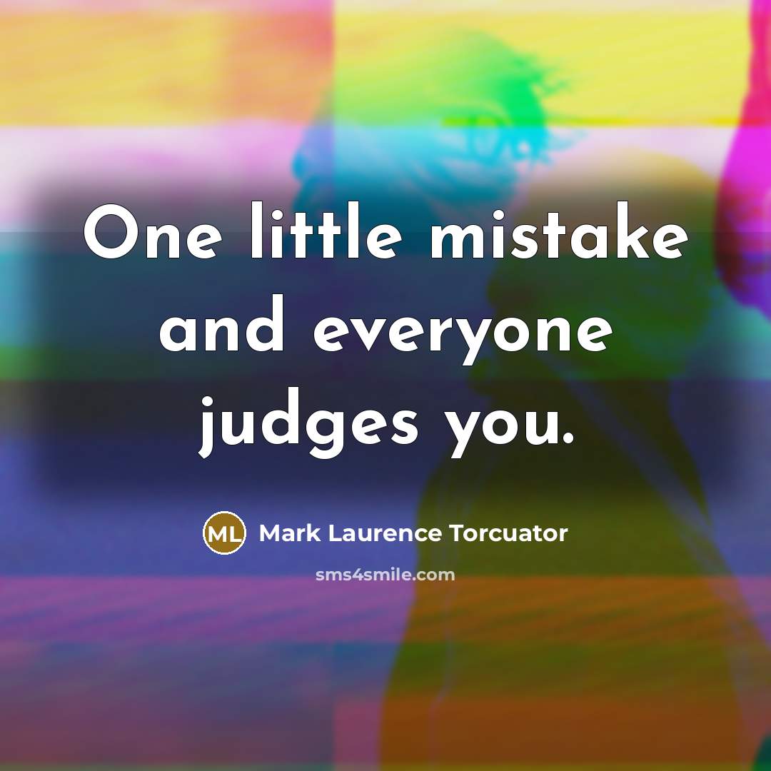 “One little mistake and everyone judges you.…” quote by Mark Laurence Torcuator