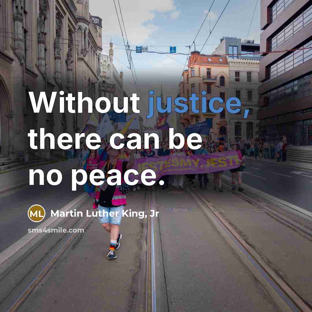 “Without justice, there can be no peace.…” quote by Martin Luther King, Jr