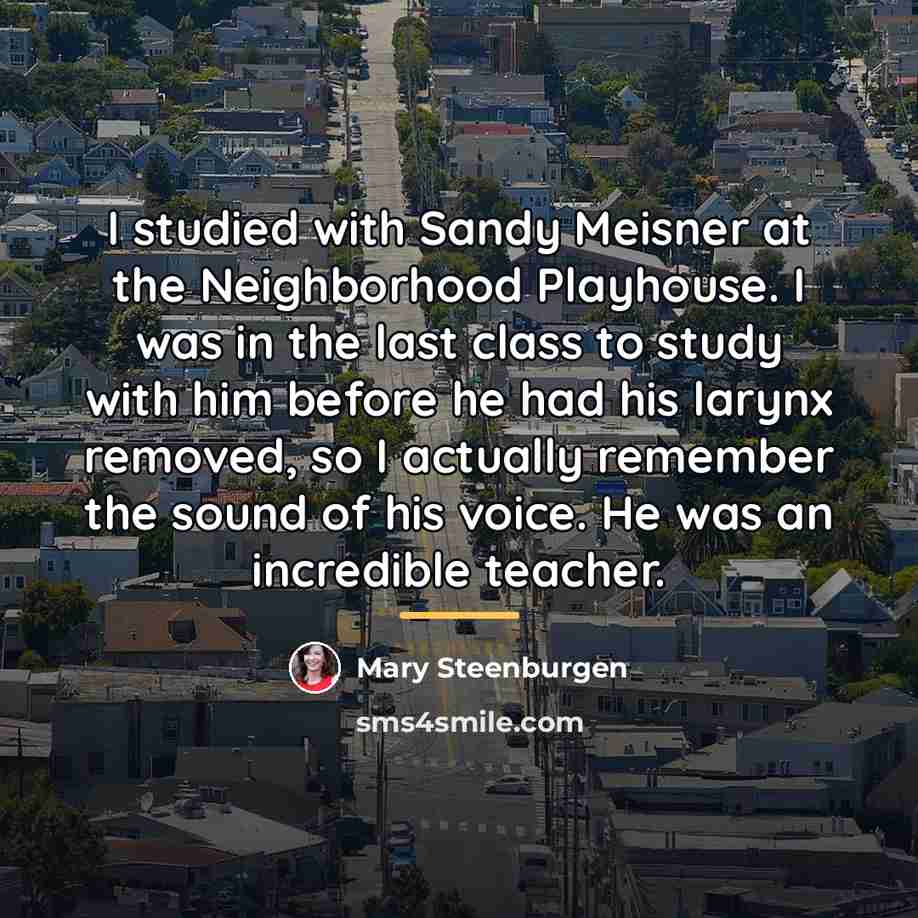 “I studied with Sandy Meisner at the Neighborhood Playhouse. I…” quote by Mary Steenburgen