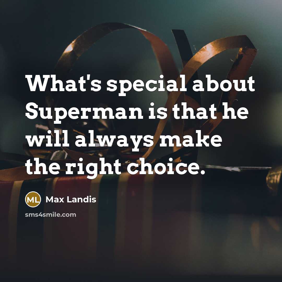 “What's special about Superman is that he will always make…” quote by Max Landis