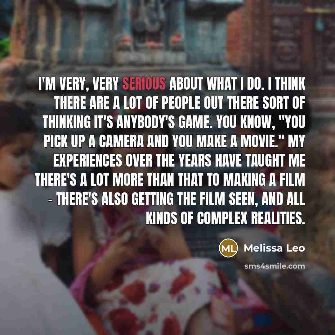 “I'm very, very serious about what I do. I think…” quote by Melissa Leo