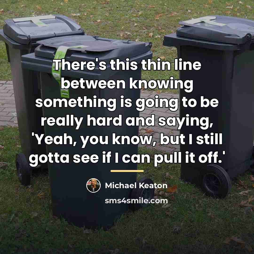 “There's this thin line between knowing something is going to…” quote by Michael Keaton