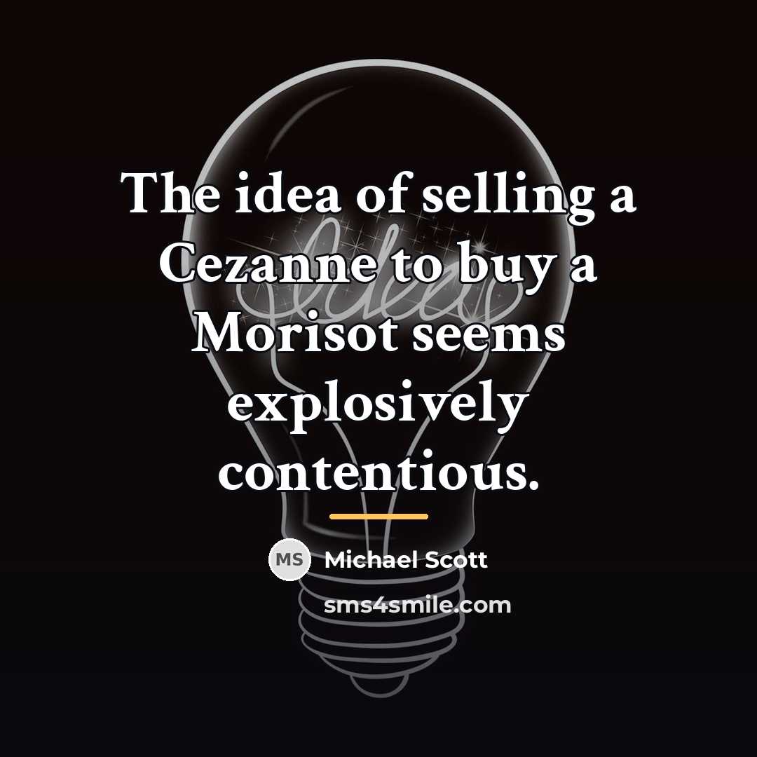 “The idea of selling a Cezanne to buy a Morisot…” quote by Michael Scott