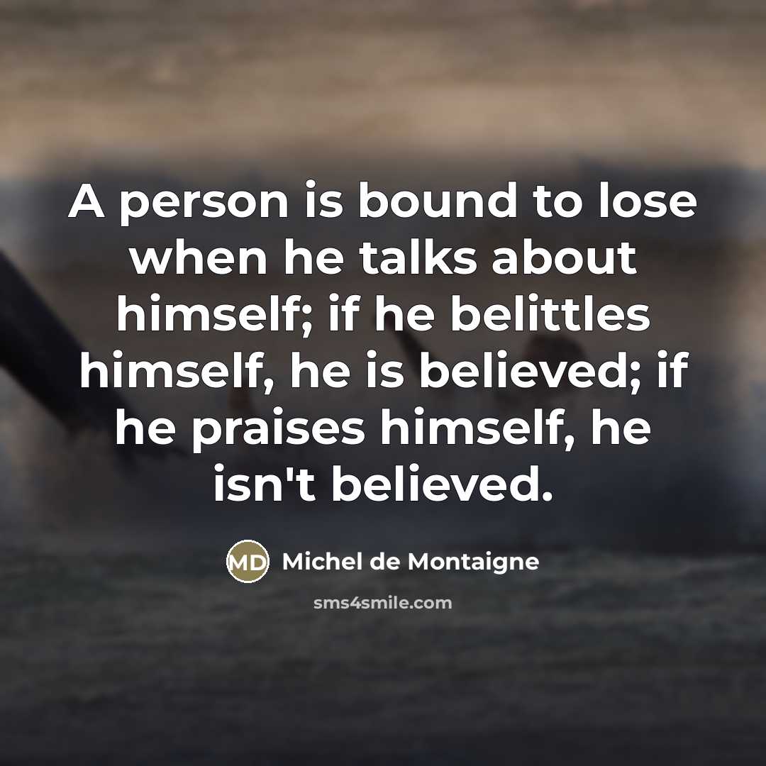 “A person is bound to lose when he talks about…” quote by Michel de Montaigne