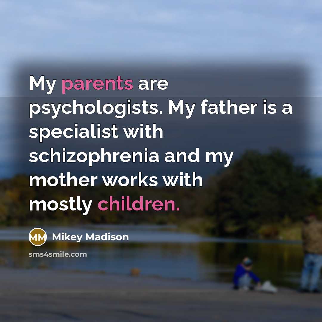 “My parents are psychologists. My father is a specialist with…” quote by Mikey Madison