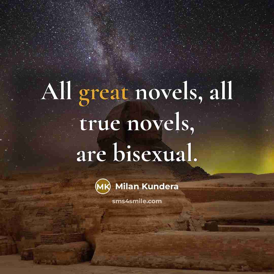 “All great novels, all true novels, are bisexual.…” quote by Milan Kundera