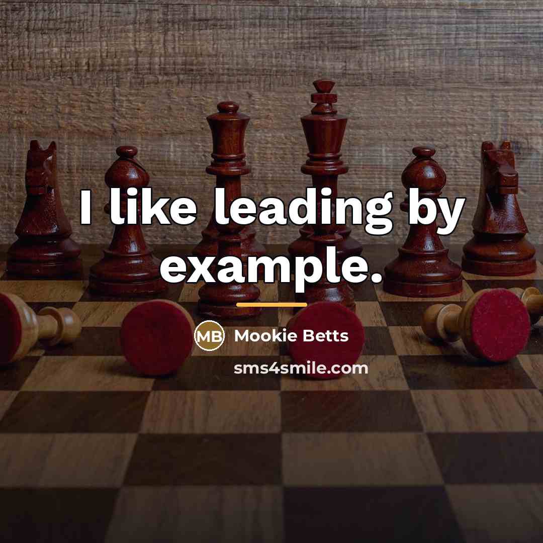 “I like leading by example.…” quote by Mookie Betts