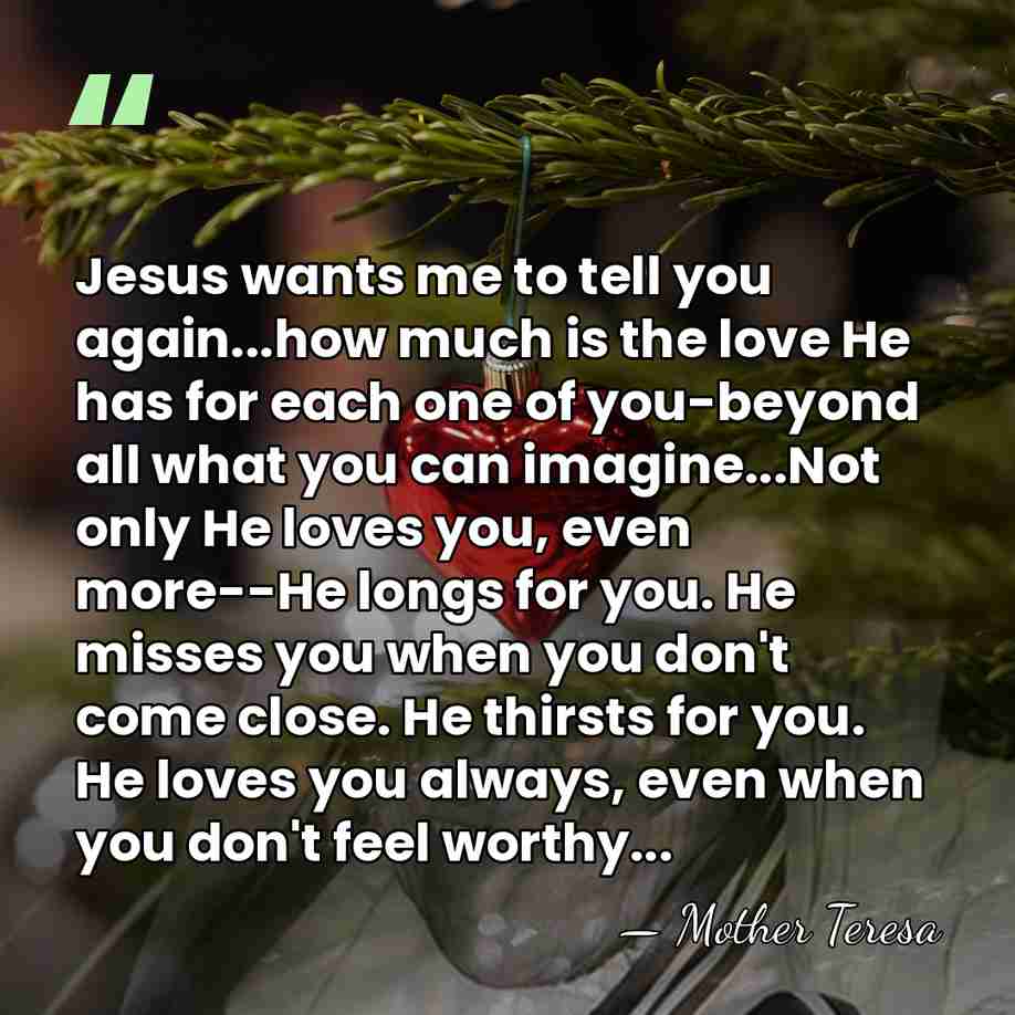 Jesus wants me to tell you again...how much is the love He&hellip; - Mother Teresa