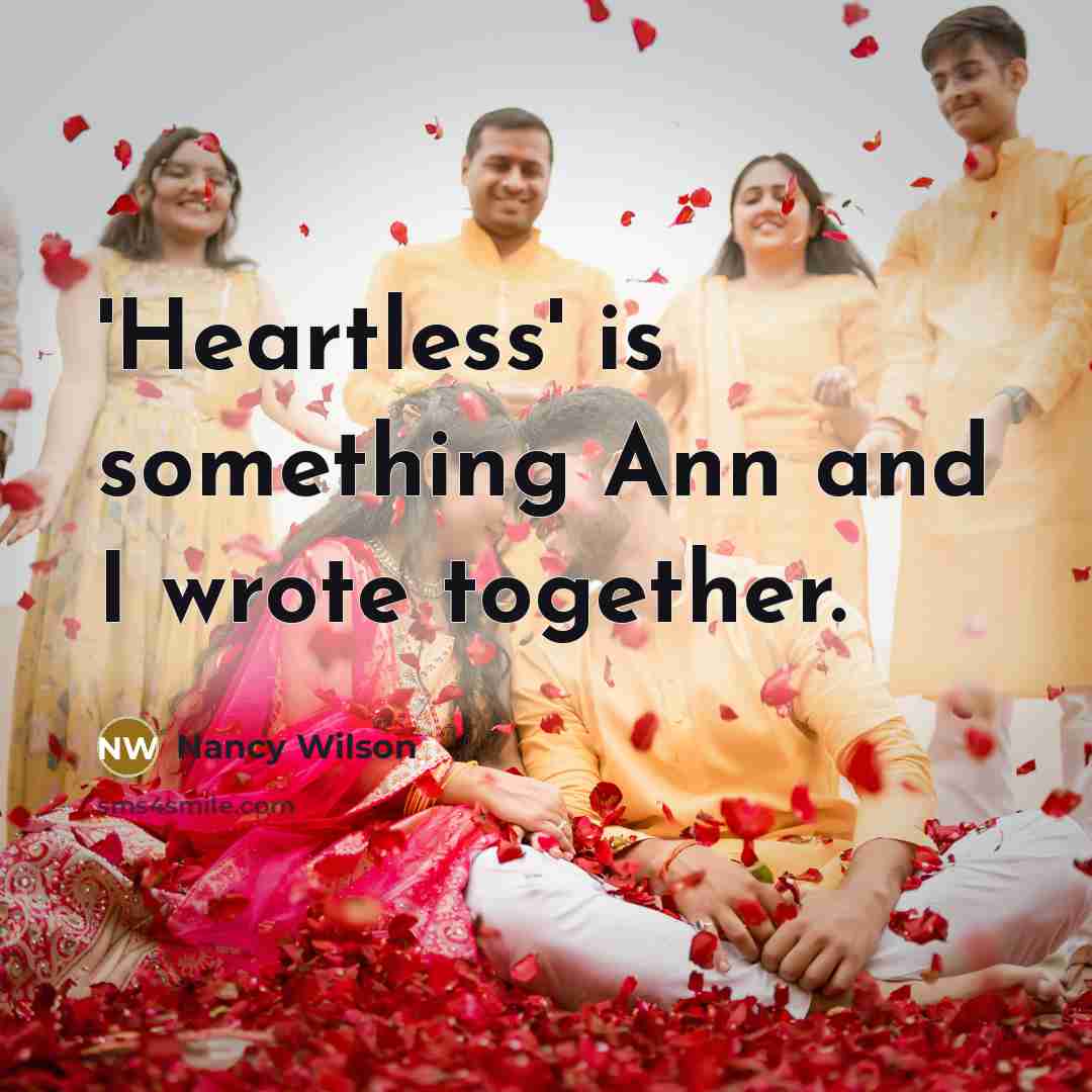 “'Heartless' is something Ann and I wrote together.…” quote by Nancy Wilson