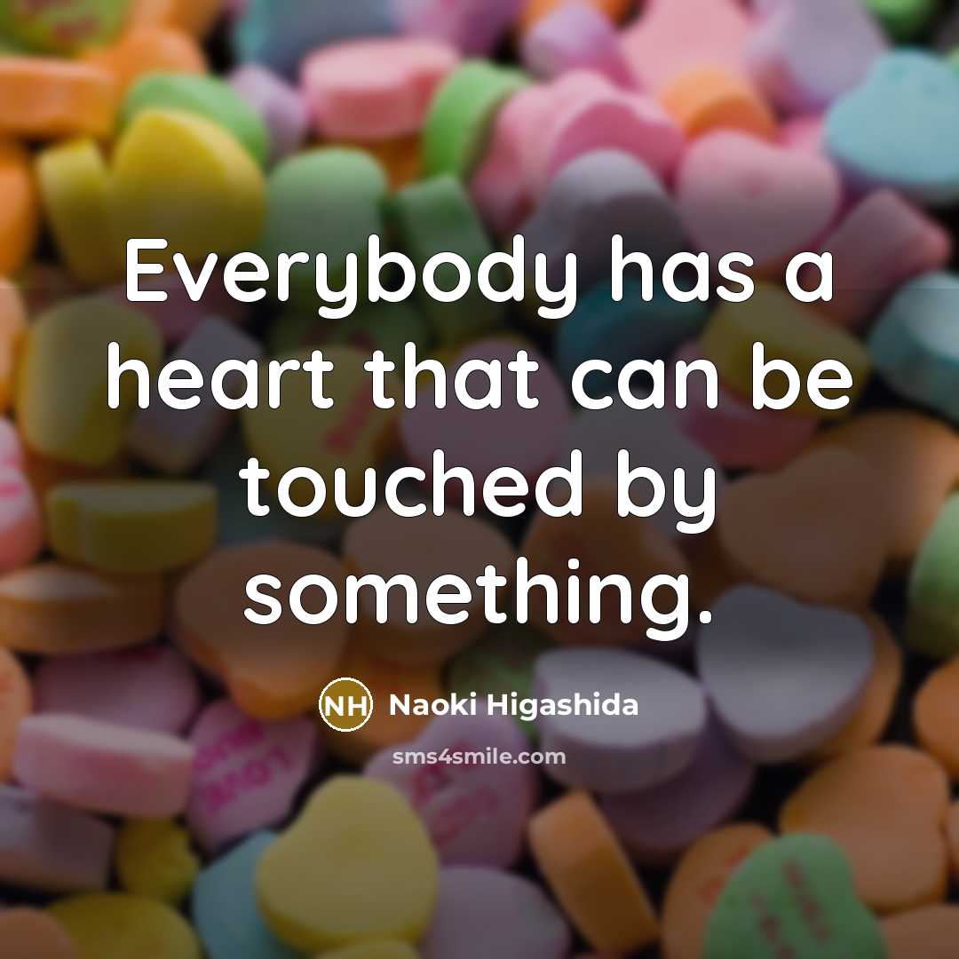 “Everybody has a heart that can be touched by something.…” quote by Naoki Higashida