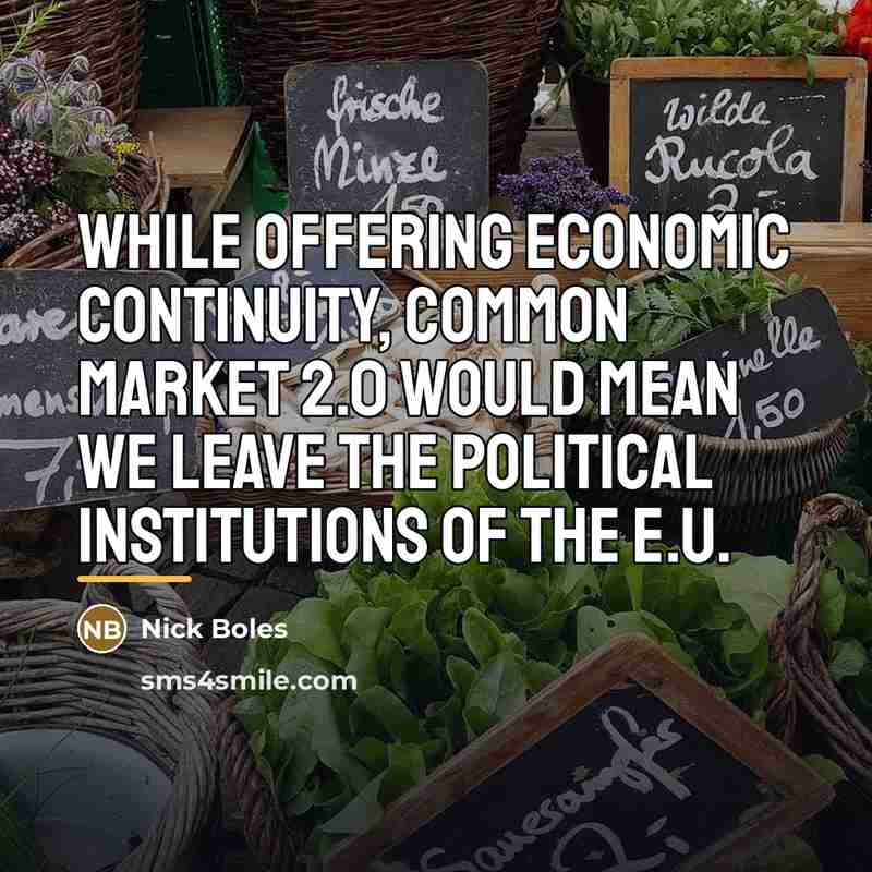 “While offering economic continuity, Common Market 2.0 would mean we…” quote by Nick Boles