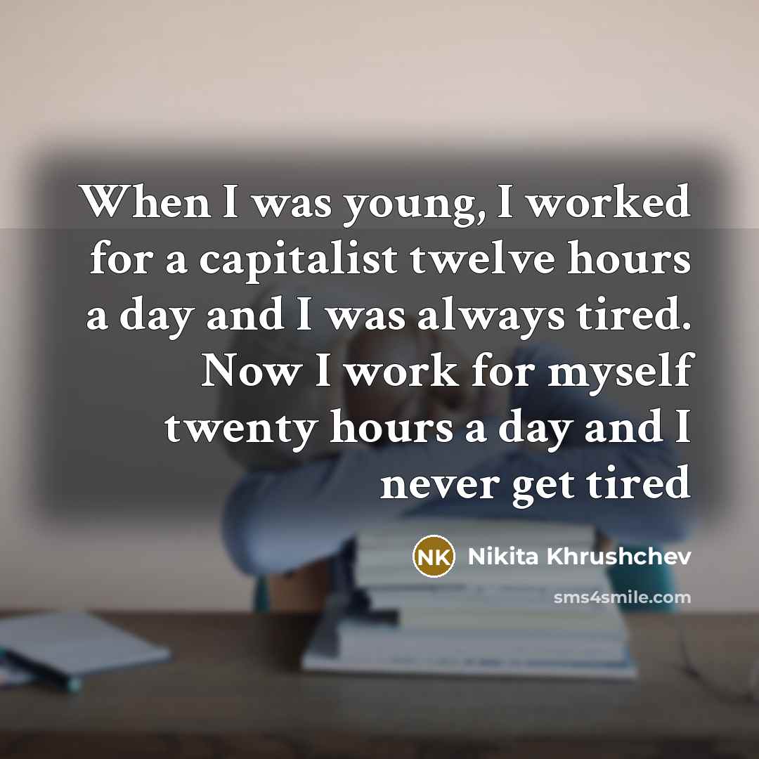 “When I was young, I worked for a capitalist twelve…” quote by Nikita Khrushchev