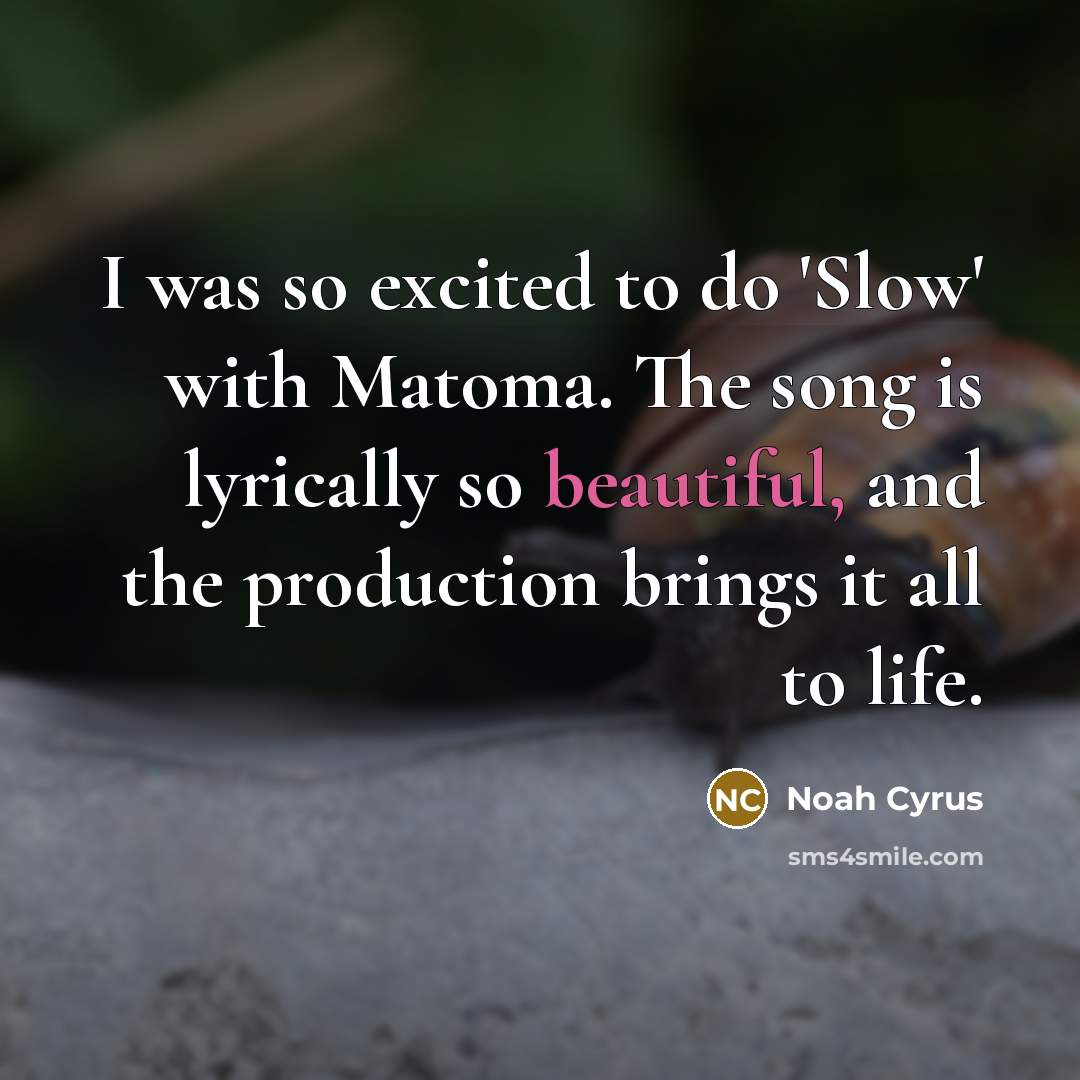 “I was so excited to do 'Slow' with Matoma. The…” quote by Noah Cyrus