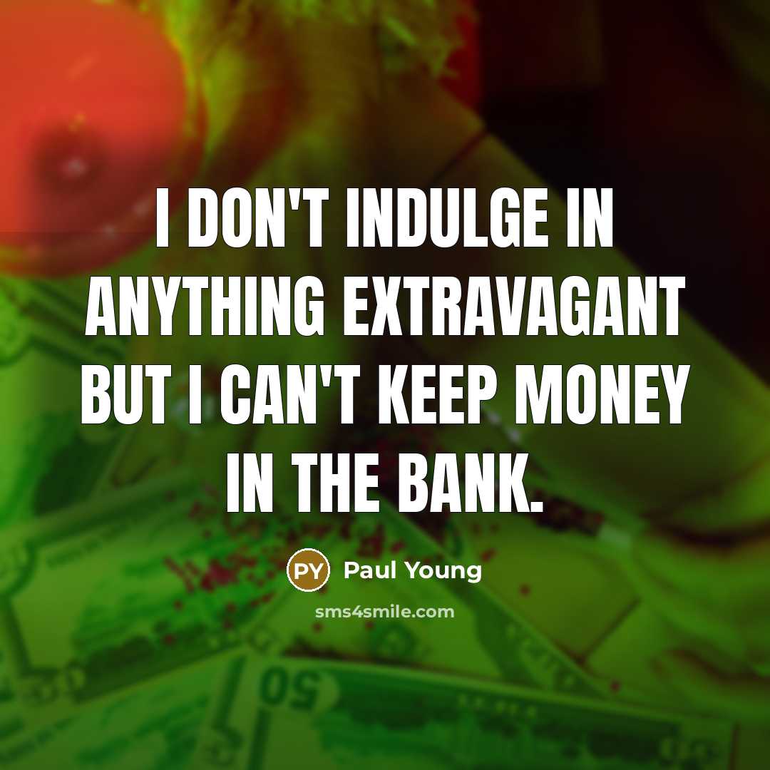 “I don't indulge in anything extravagant but I can't keep…” quote by Paul Young