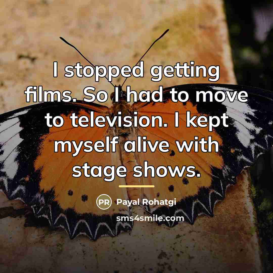 “I stopped getting films. So I had to move to…” quote by Payal Rohatgi