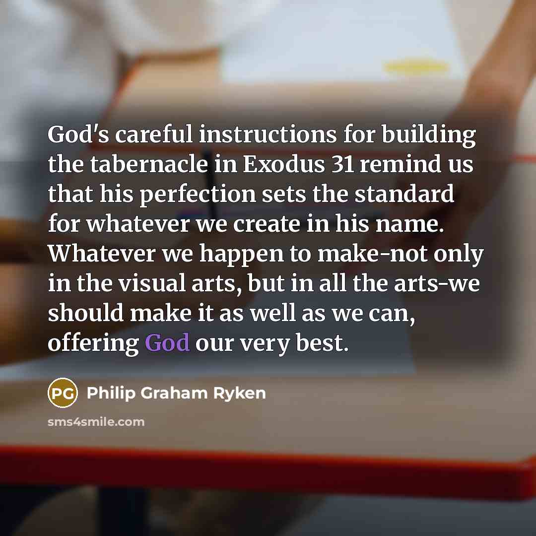 “God's careful instructions for building the tabernacle in Exodus 31…” quote by Philip Graham Ryken