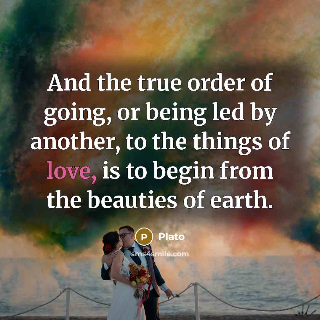 “And the true order of going, or being led by…” quote by Plato