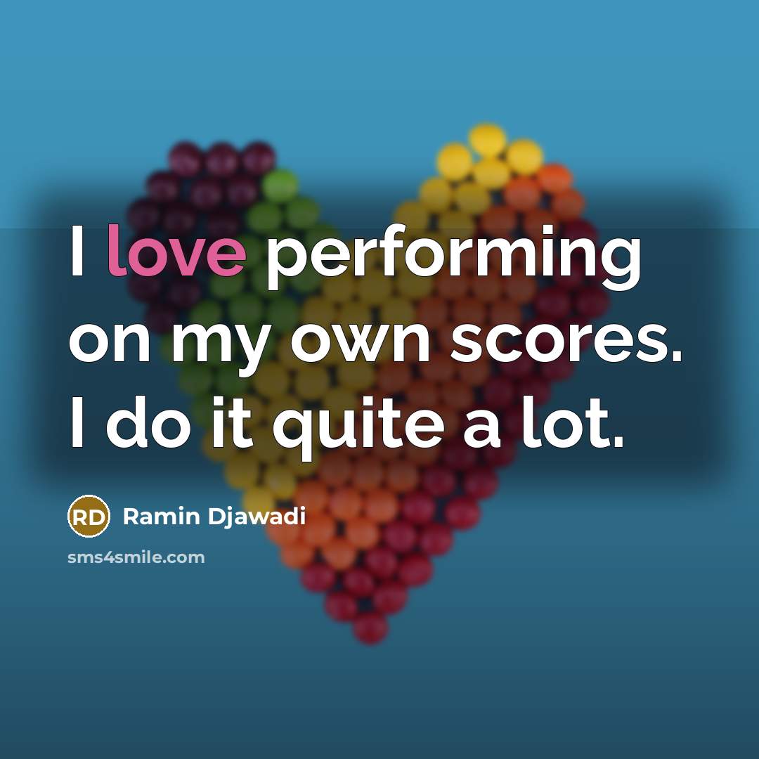 “I love performing on my own scores. I do it…” quote by Ramin Djawadi
