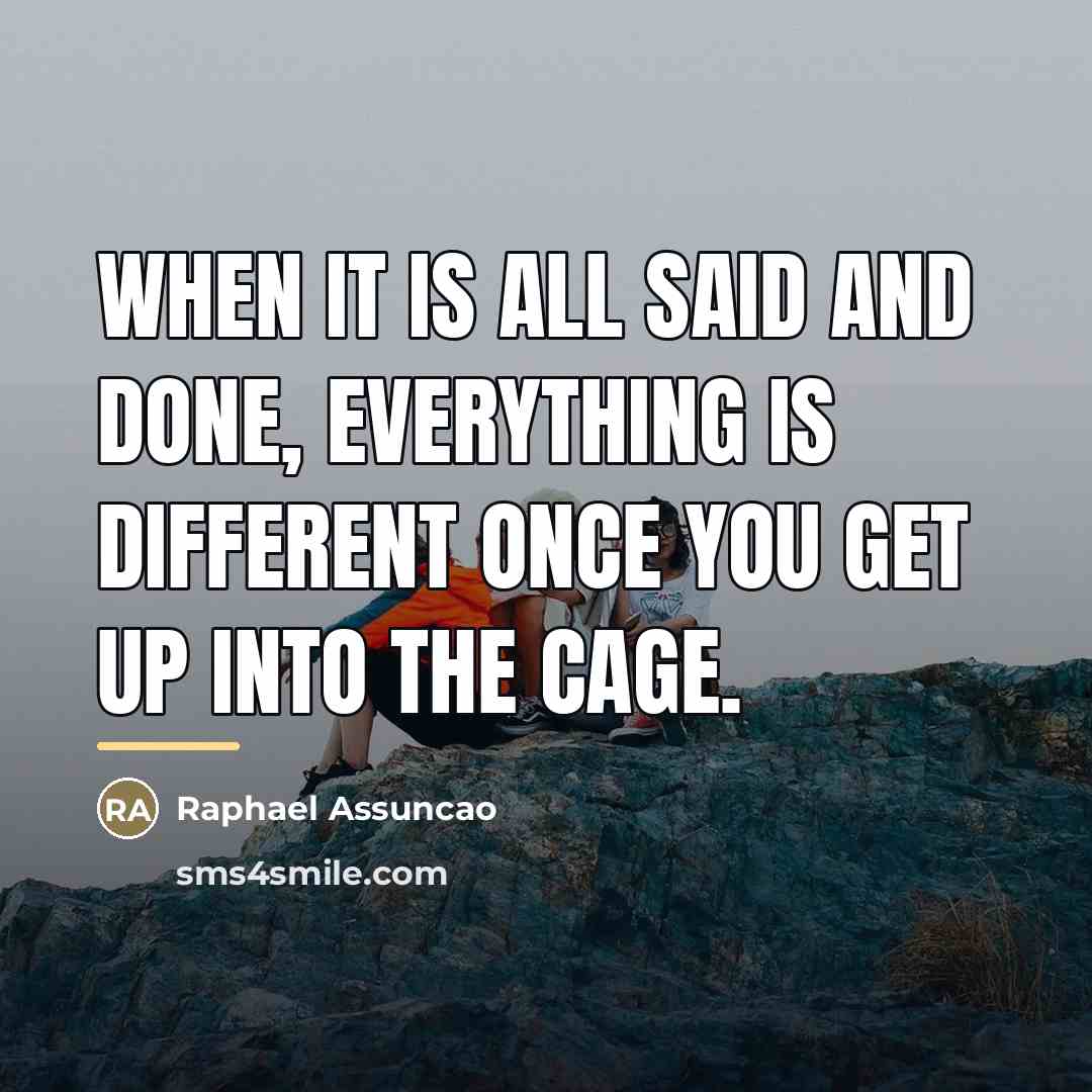 “When it is all said and done, everything is different…” quote by Raphael Assuncao