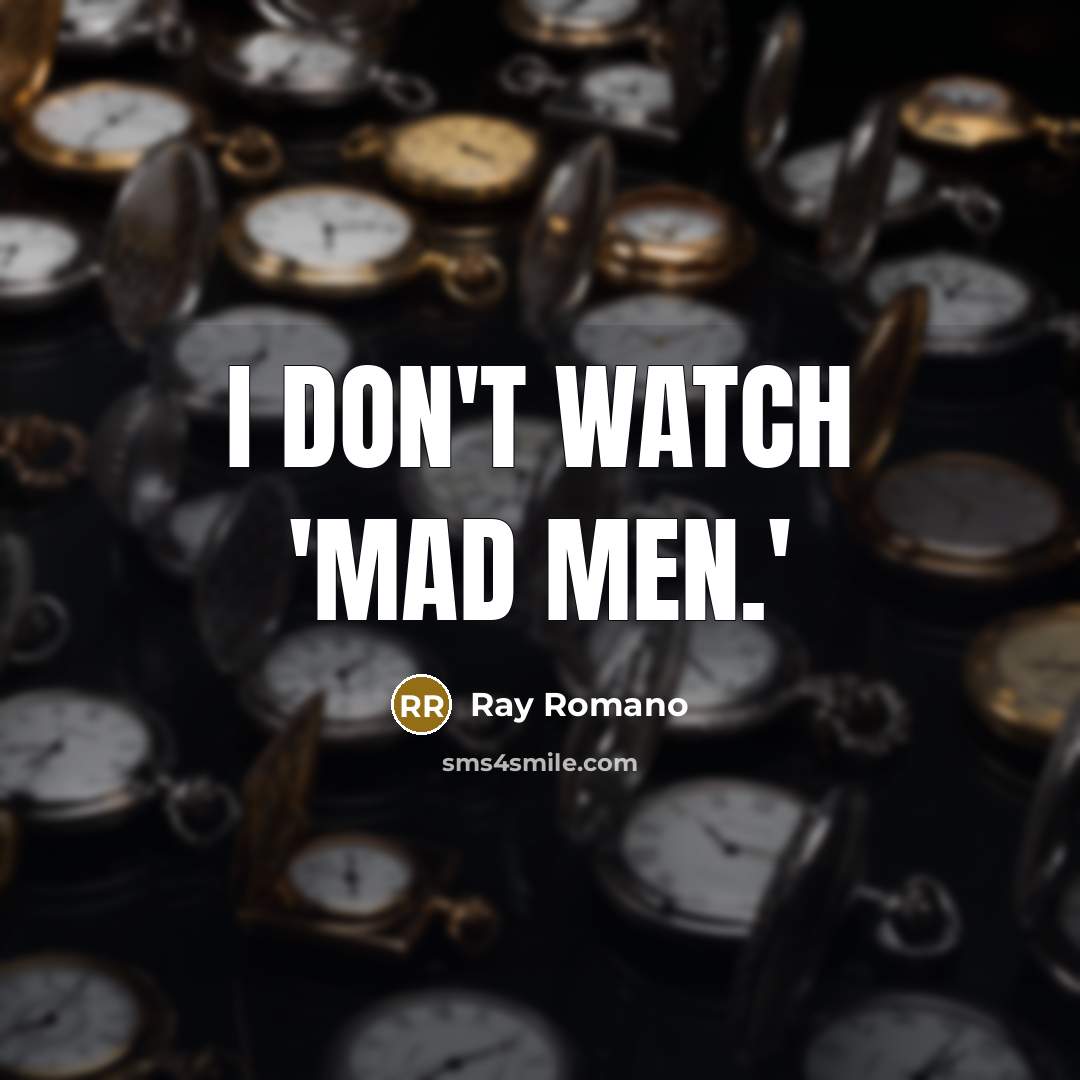“I don't watch 'Mad Men.'…” quote by Ray Romano
