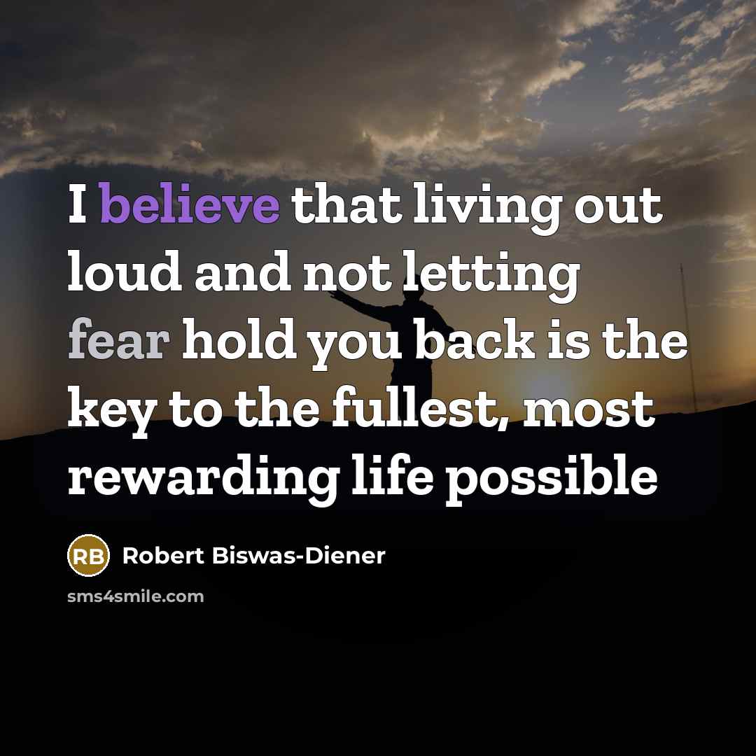 “I believe that living out loud and not letting fear…” quote by Robert Biswas-Diener