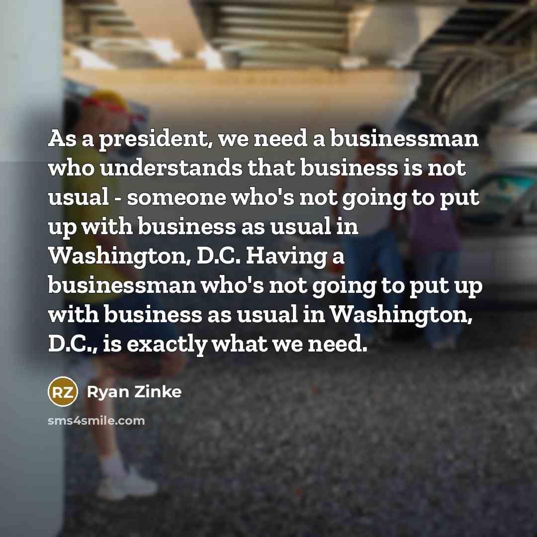 “As a president, we need a businessman who understands that…” quote by Ryan Zinke