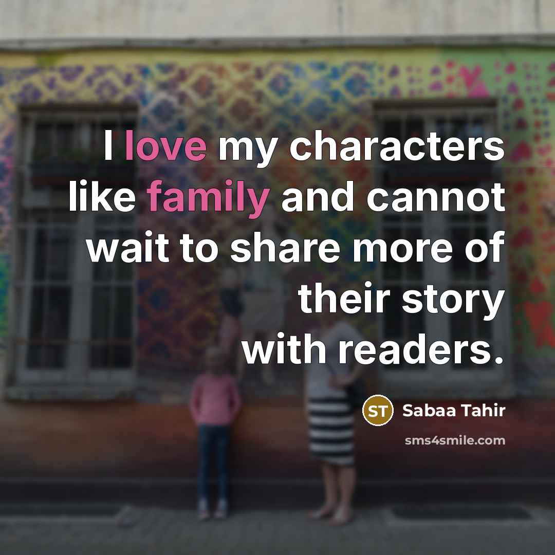 “I love my characters like family and cannot wait to…” quote by Sabaa Tahir