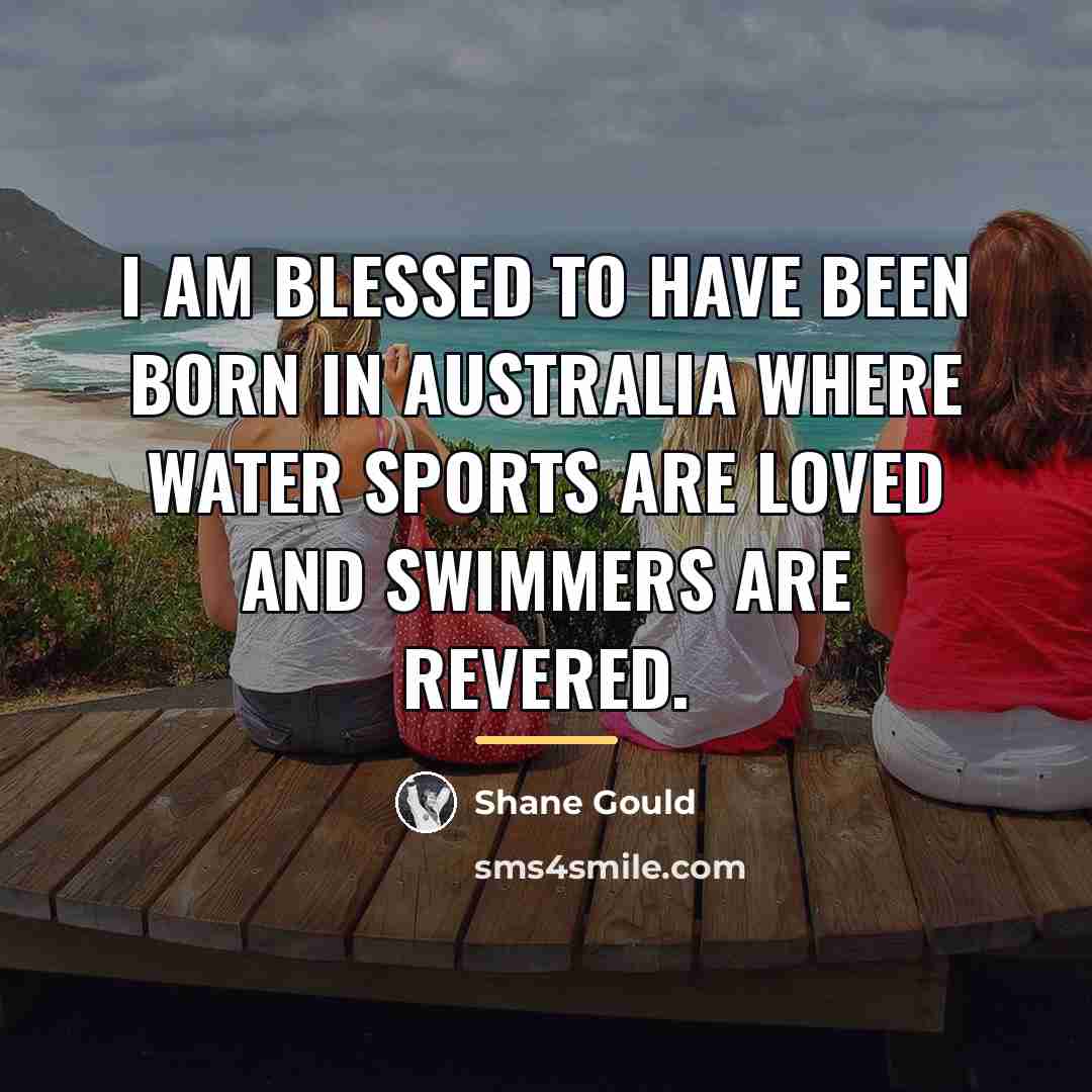 “I am blessed to have been born in Australia where…” quote by Shane Gould
