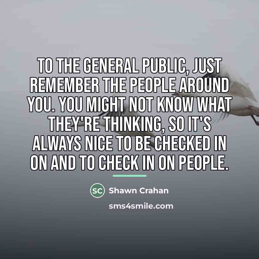 “To the general public, just remember the people around you.…” quote by Shawn Crahan