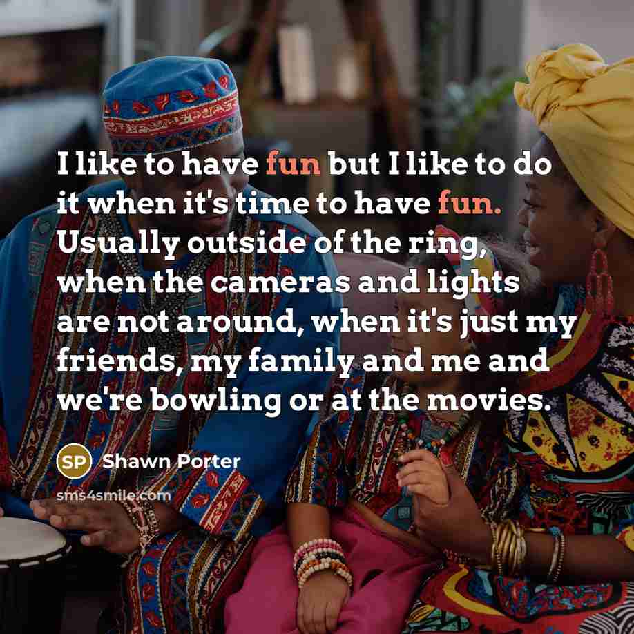 “I like to have fun but I like to do…” quote by Shawn Porter