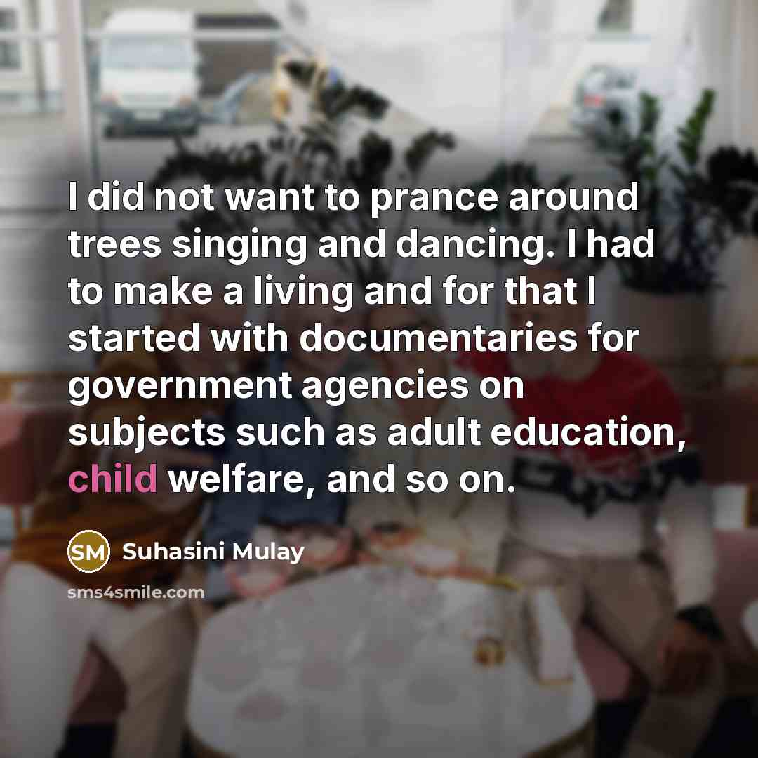 “I did not want to prance around trees singing and…” quote by Suhasini Mulay