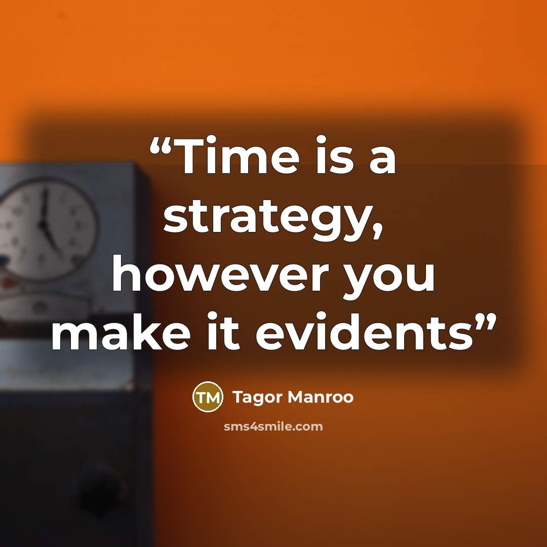 “Time is a strategy, however you make it evidents” quote by Tagor Manroo
