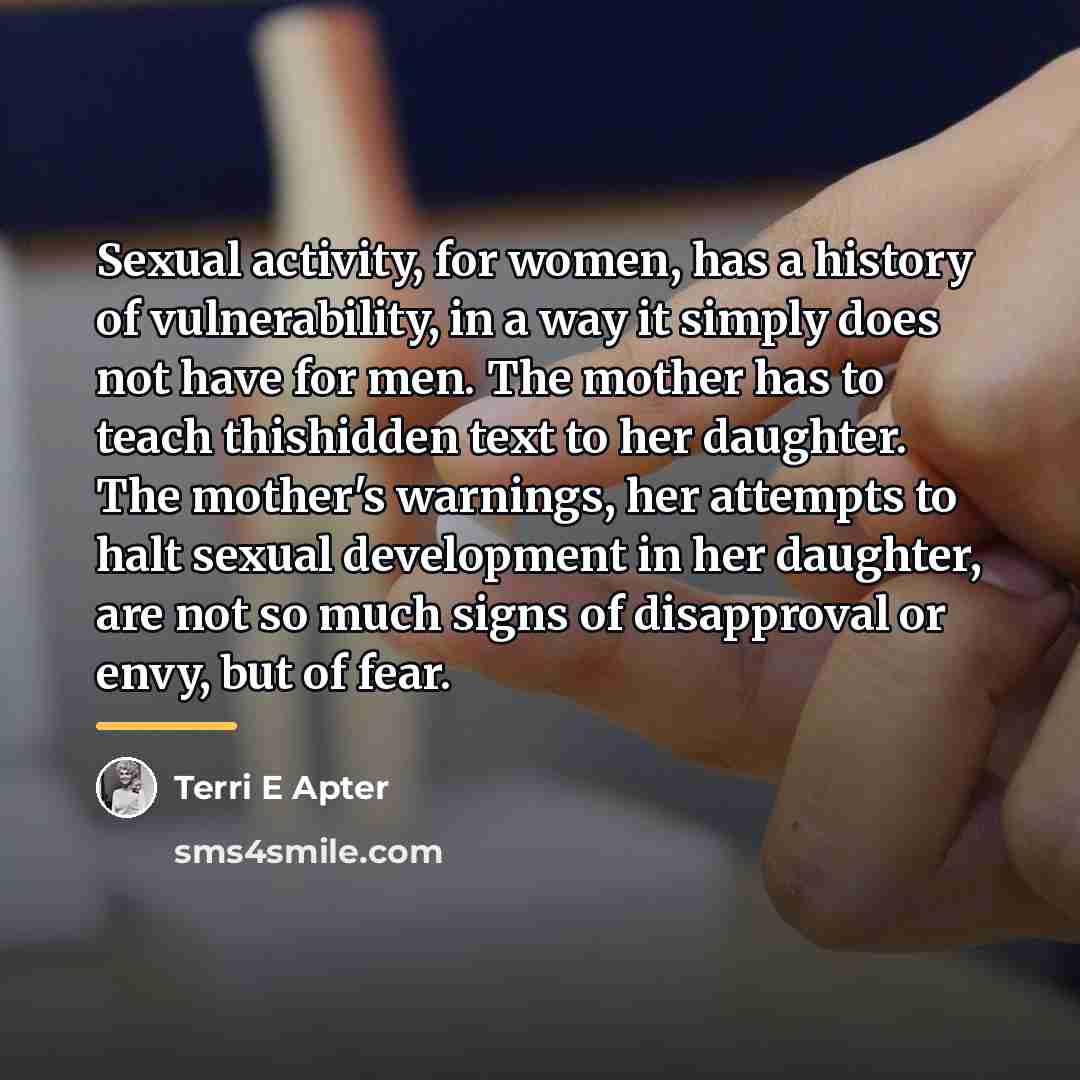 “Sexual activity, for women, has a history of vulnerability, in…” quote by Terri E Apter
