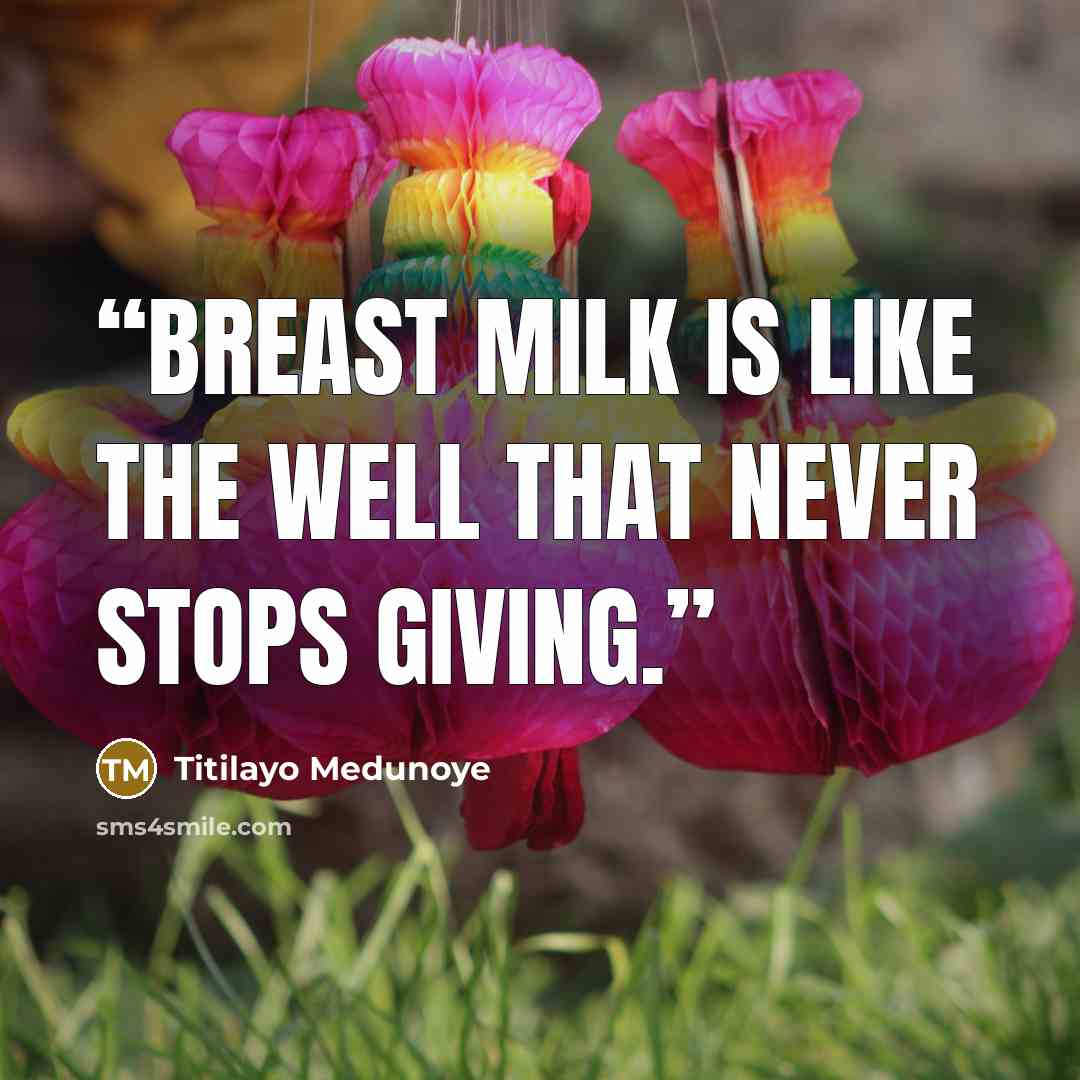 “Breast milk is like the well that never stops giving.” quote by Titilayo Medunoye