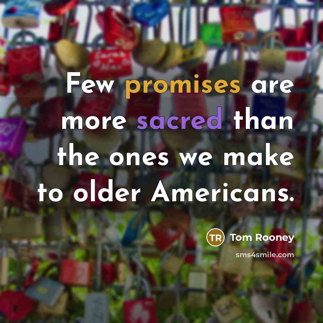 “Few promises are more sacred than the ones we make…” quote by Tom Rooney