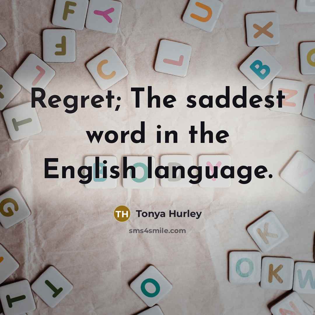 “Regret; The saddest word in the English language.…” quote by Tonya Hurley