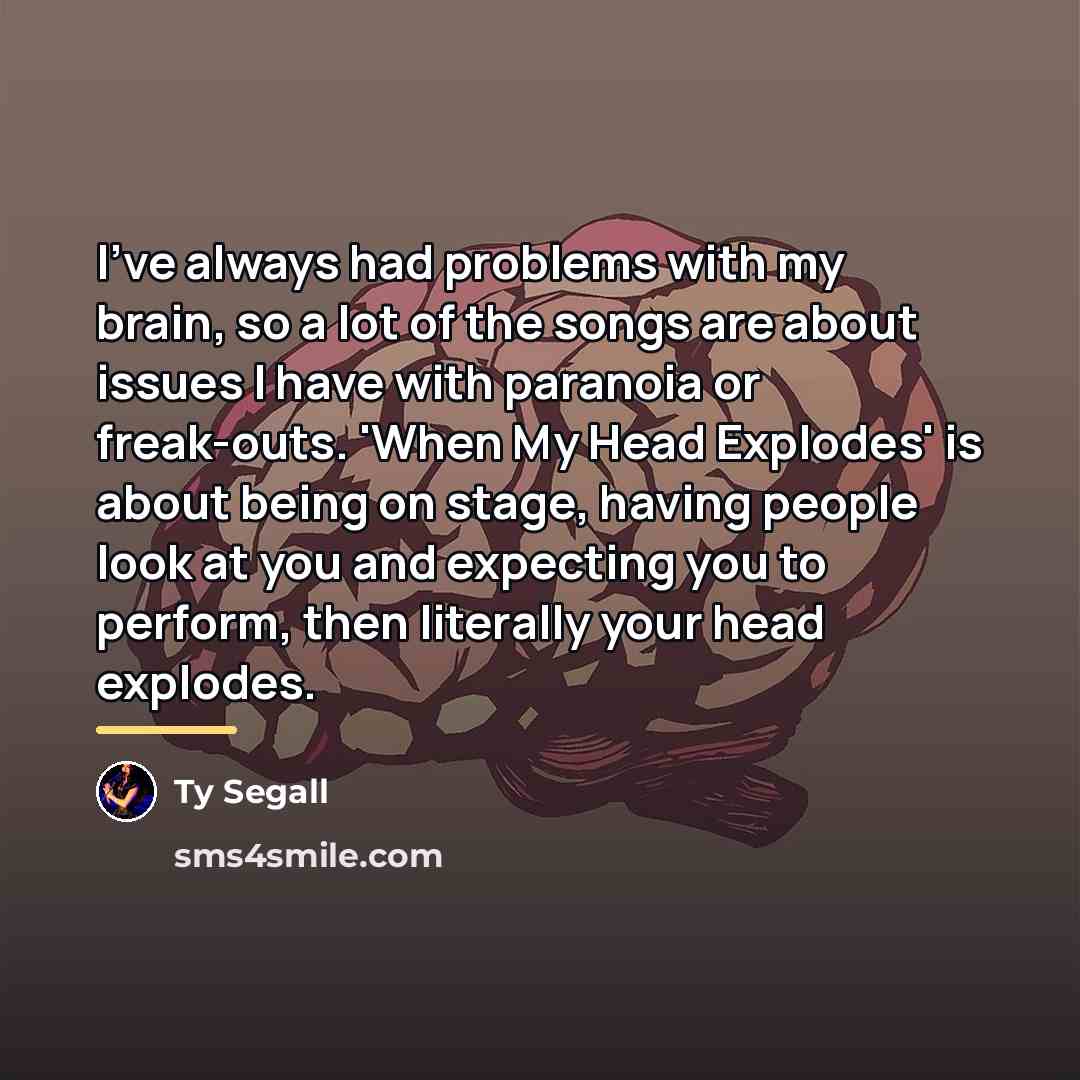 “I've always had problems with my brain, so a lot…” quote by Ty Segall