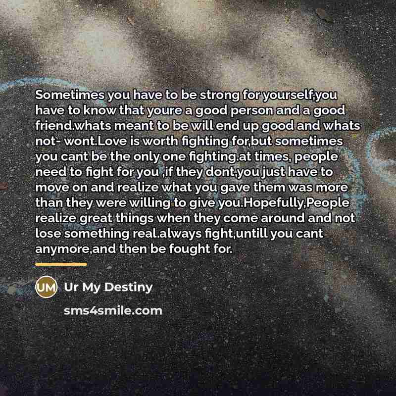 “Sometimes you have to be strong for yourself,you have to…” quote by Ur My Destiny
